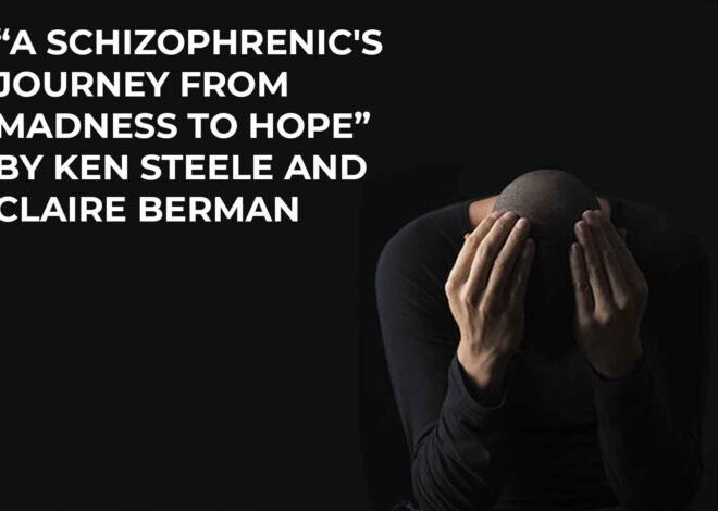 A Schizophrenic’s Journey from Madness to Hope
