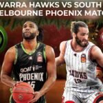 Illawarra Hawks vs South East Melbourne Phoenix Match