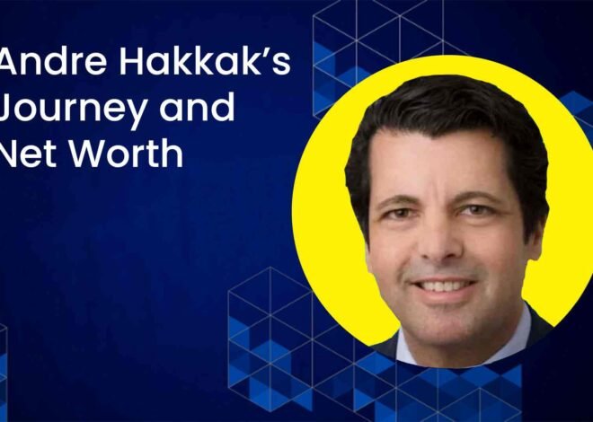 Andre Hakkak’s Journey and Net Worth
