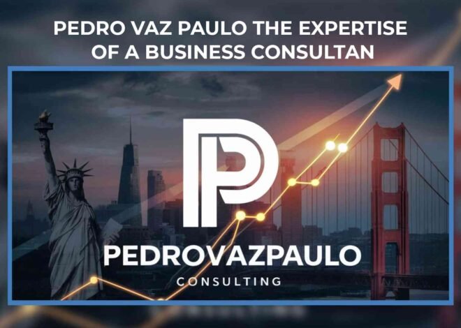 Pedro Vaz Paulo the Expertise of Business Consultant