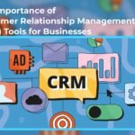 The Importance of Customer Relationship Management (CRM) Tools for Businesses
