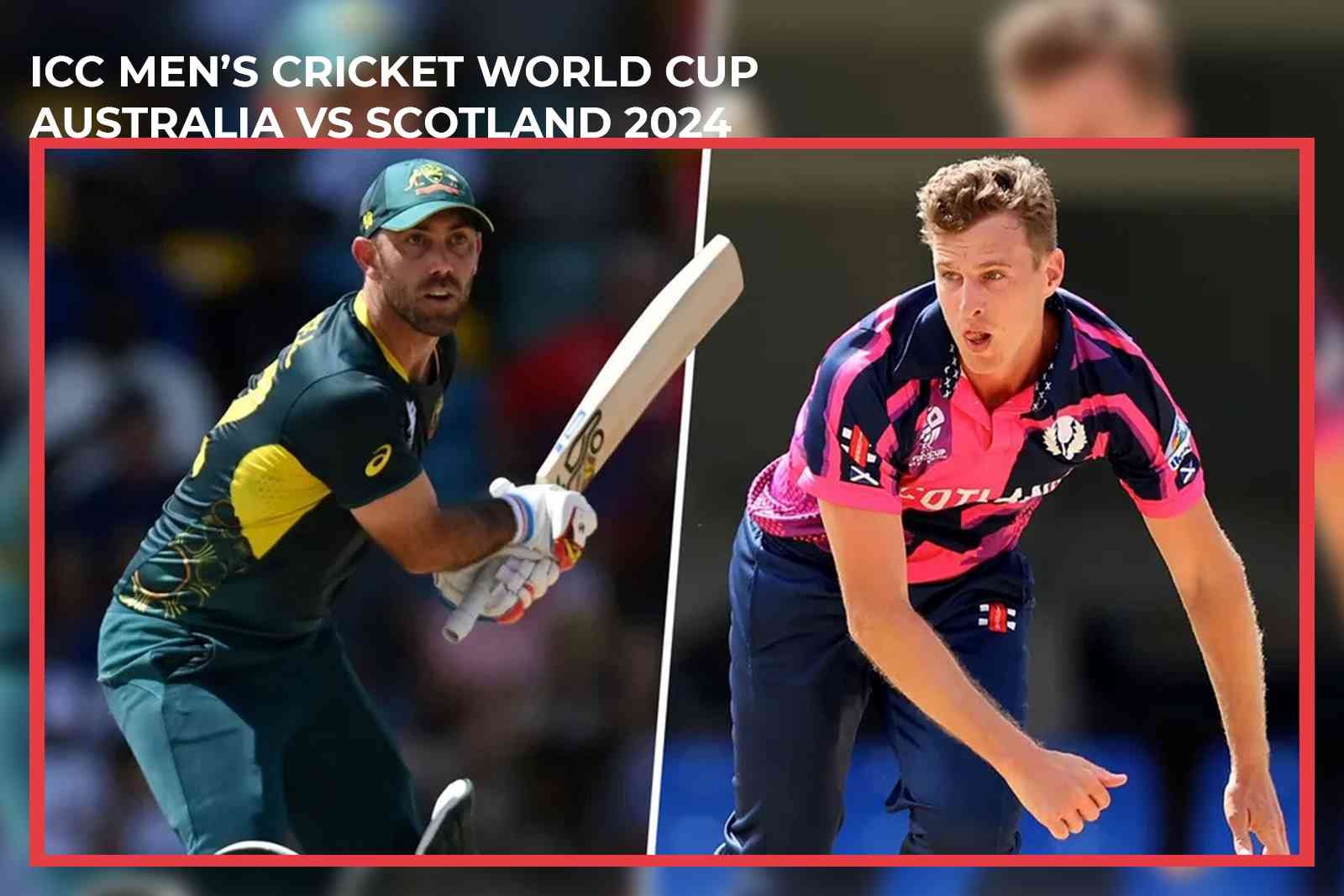 ICC Men’s Cricket World Cup Australia Vs Scotland 2024