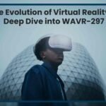 The Evolution of Virtual Reality A Deep Dive into WAVR-297