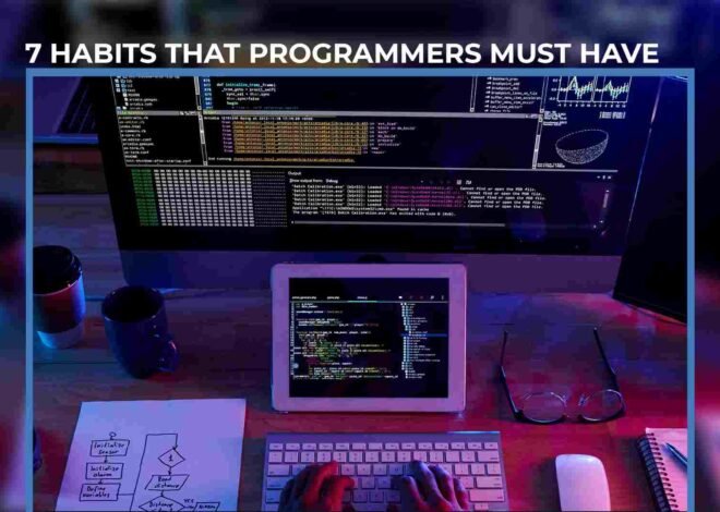 What is 7 habits that programmers must have?