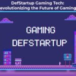 DefStartup Gaming Tech: Revolutionizing the Future of Gaming
