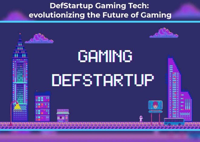 DefStartup Gaming Tech: Revolutionizing the Future of Gaming
